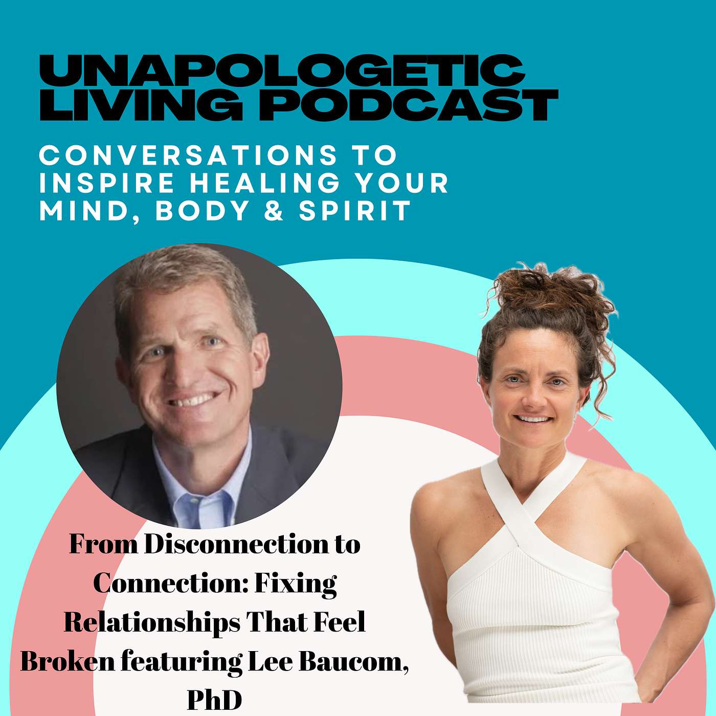 From Disconnection to Connection: Fixing Relationships That Feel Broken featuring Lee Baucom, PhD