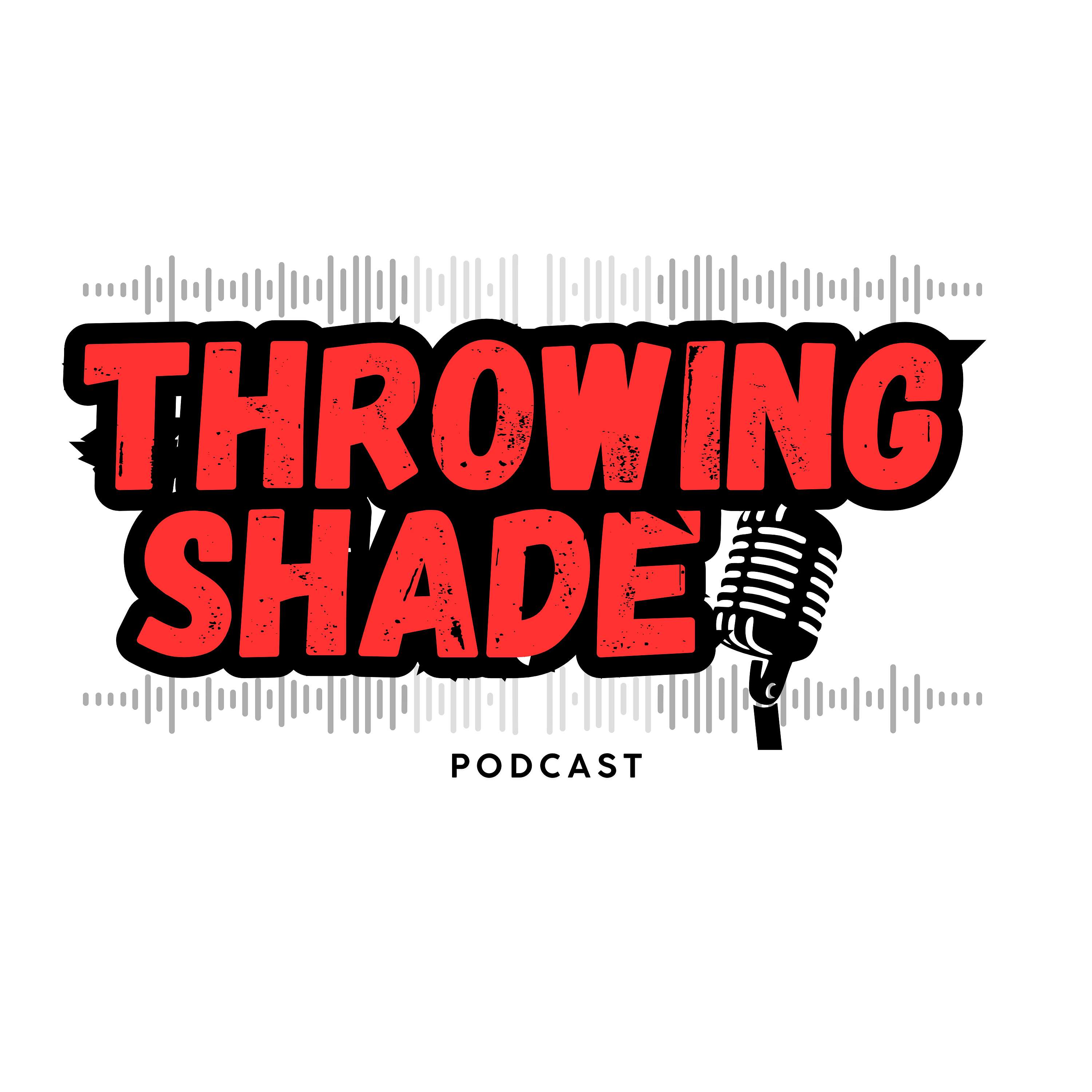 Throwing Shade Podcast