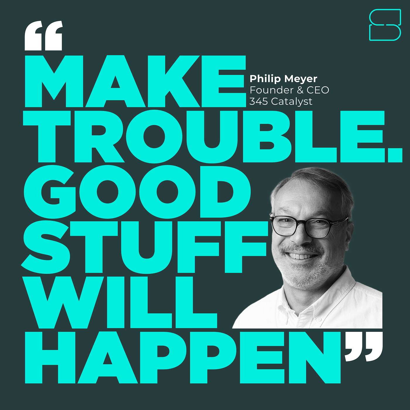 How can you find the truth when everything is in flux? 20 Great Answers with Philip Meyer, Founder & CEO of Catalyst 345