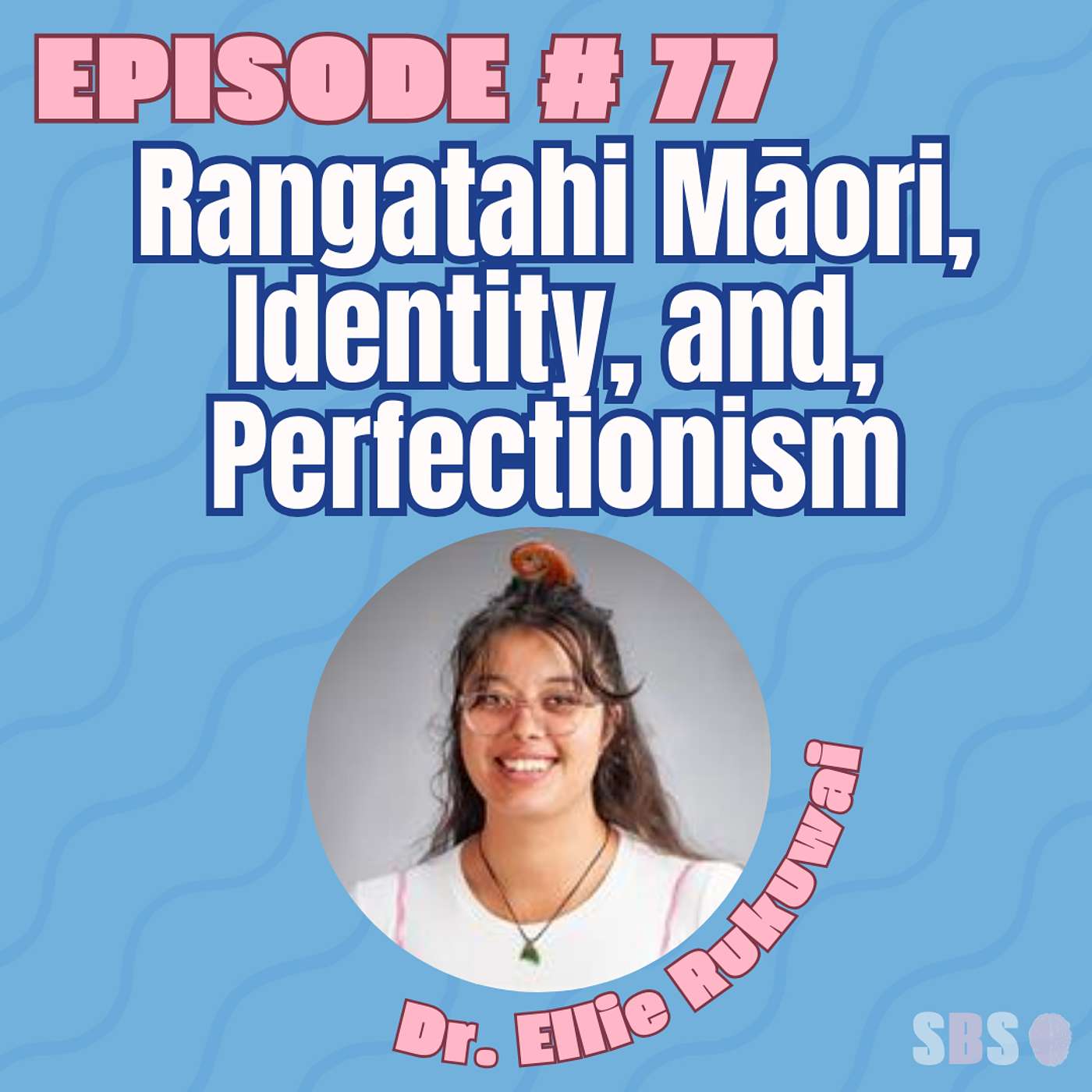 #77. Rangatahi Māori, Identity, and Perfectionism – Dr. Ellie Rukuwai