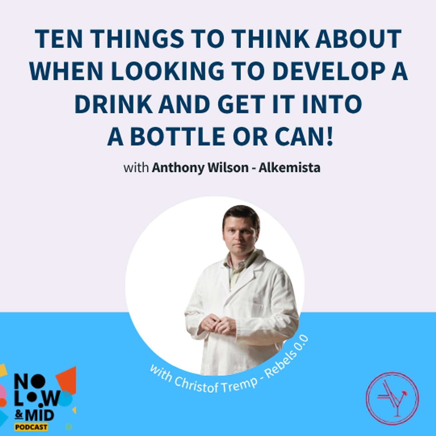 Ten Things to think about when looking to develop a drink and get it into a bottle or can! with Anthony Wilson from Alkemista