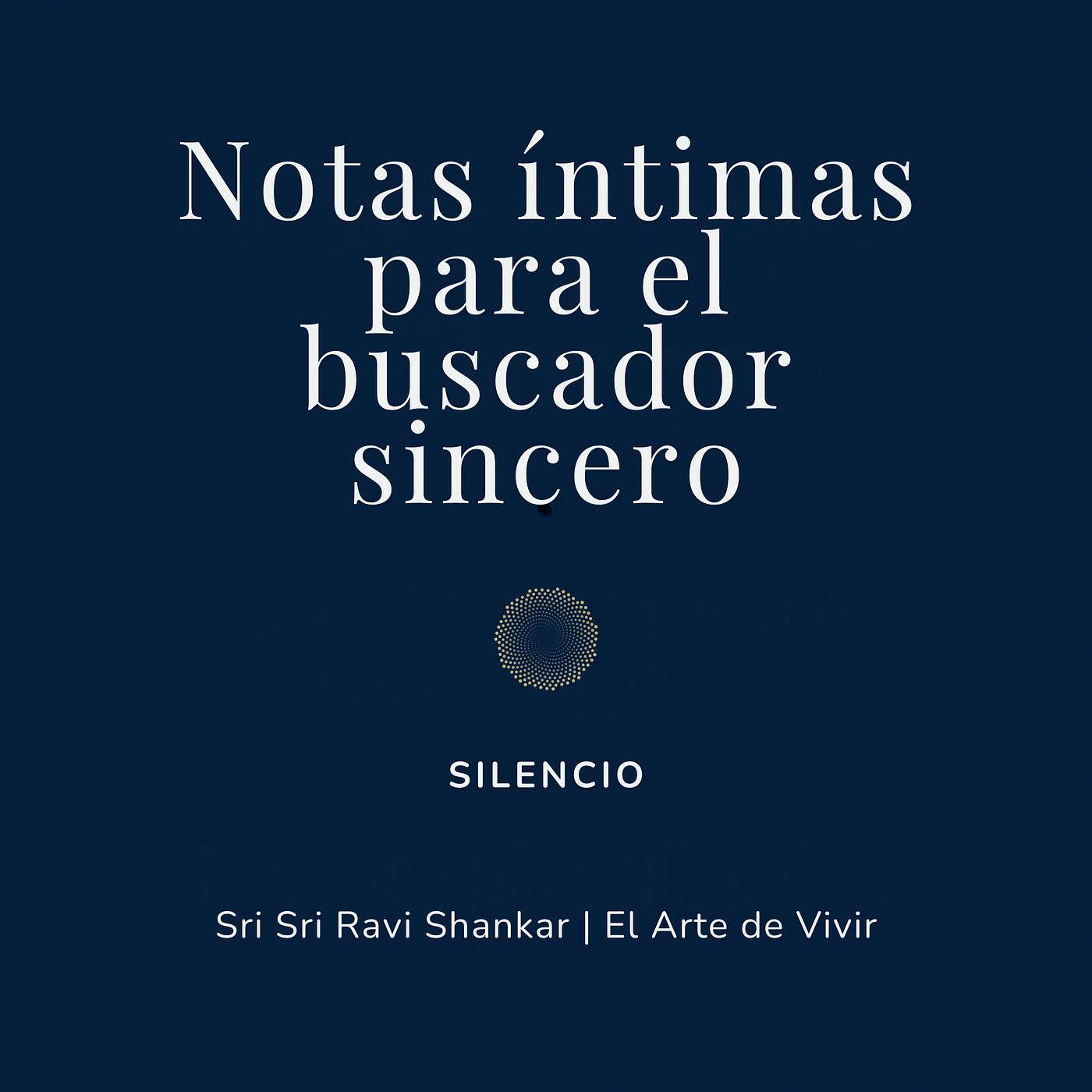 Notas íntimas para el buscador sincero | Sri Sri Ravi Shankar | El Arte de Vivir