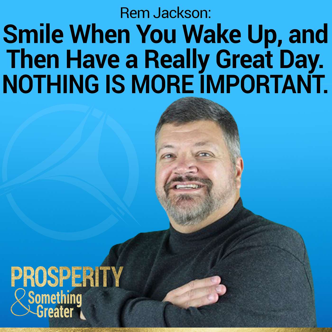 Ep. 15 | Smile When You Wake Up, and Then Have a Really Great Day. Nothing Is More Important. episode artwork