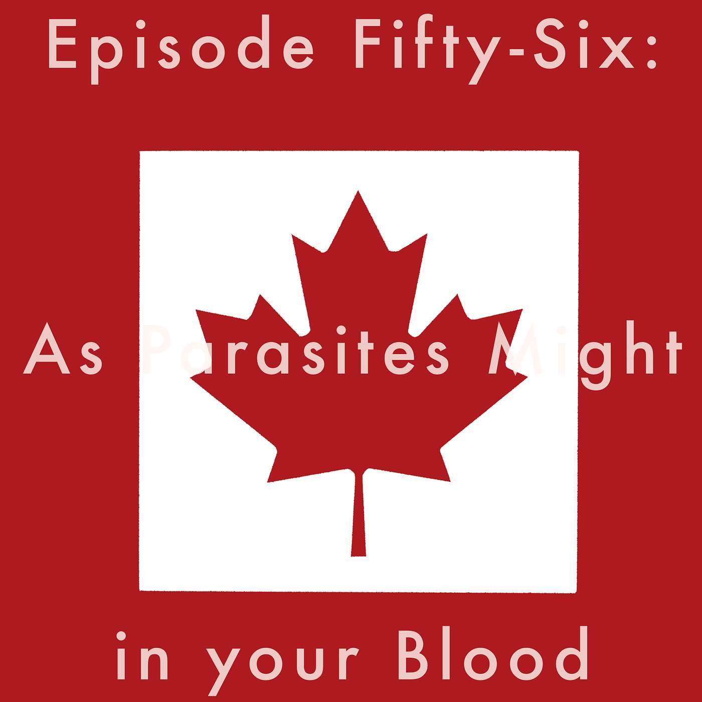 56: As Parasites Might in your Blood episode artwork