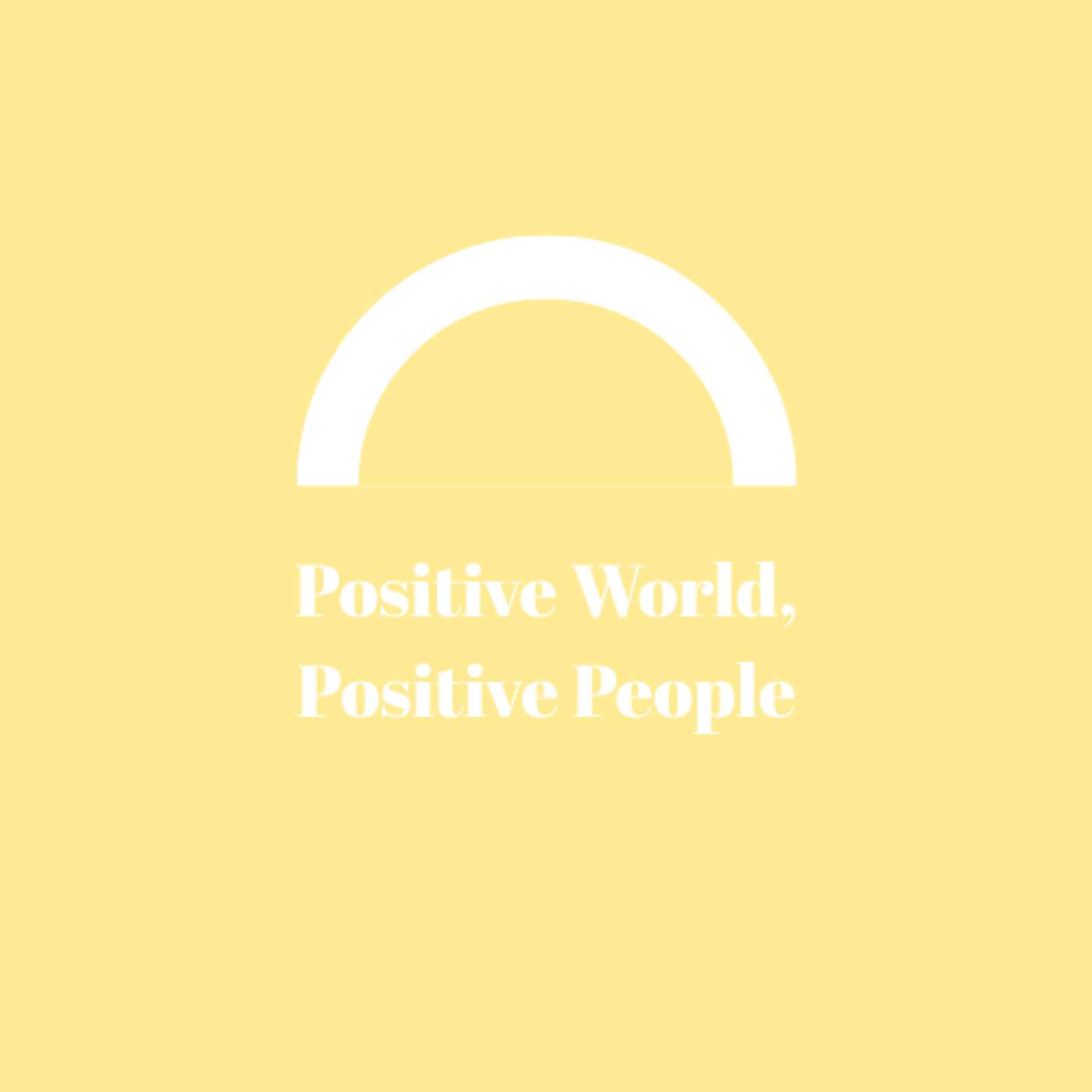 Positive World, Positive People