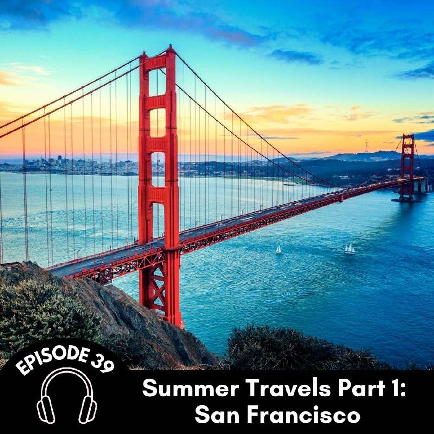 Episode 39: Summer Travels Part 1: San Francisco