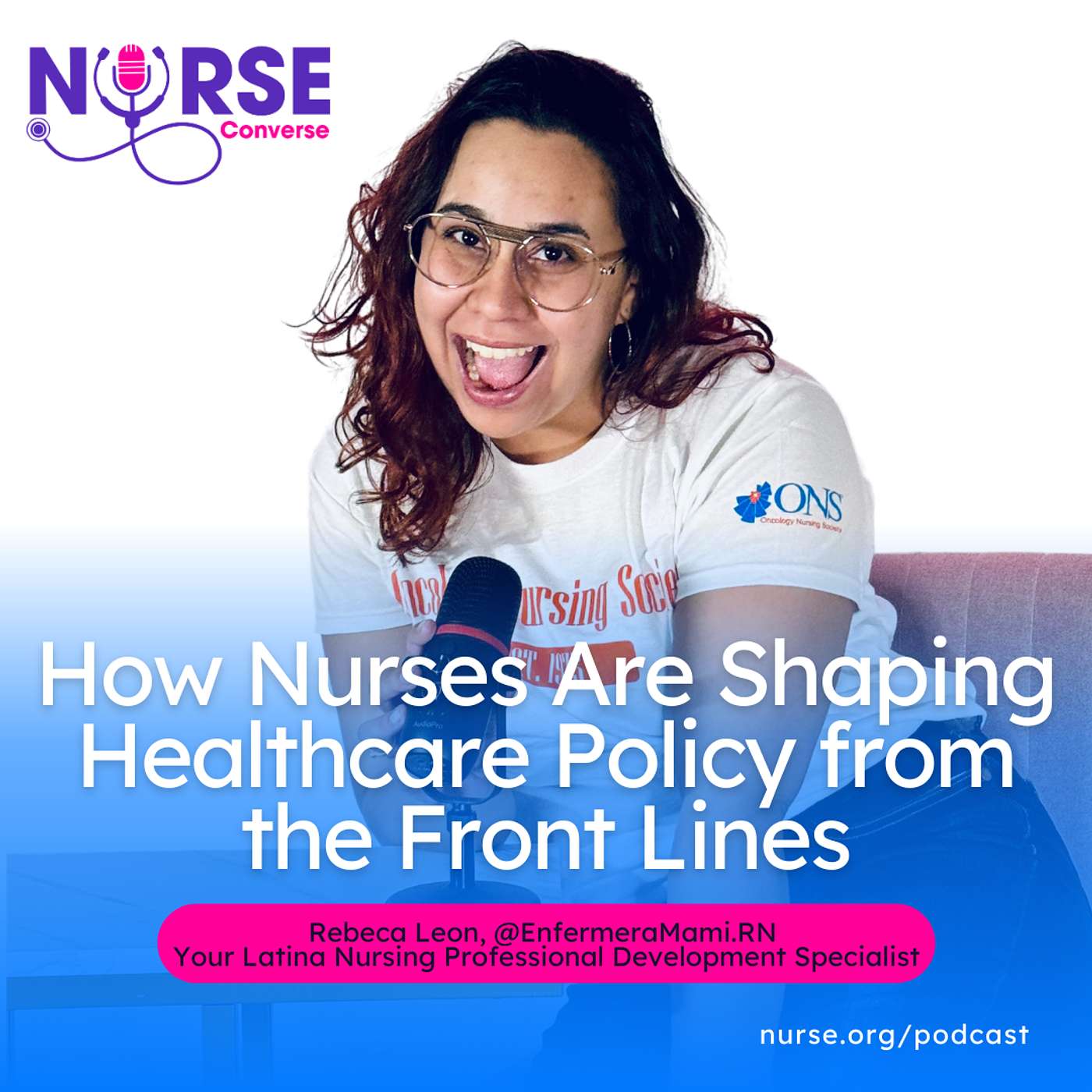 How Nurses Are Shaping Healthcare Policy from the Front Lines (With Rebeca Leon, MSN, RN)