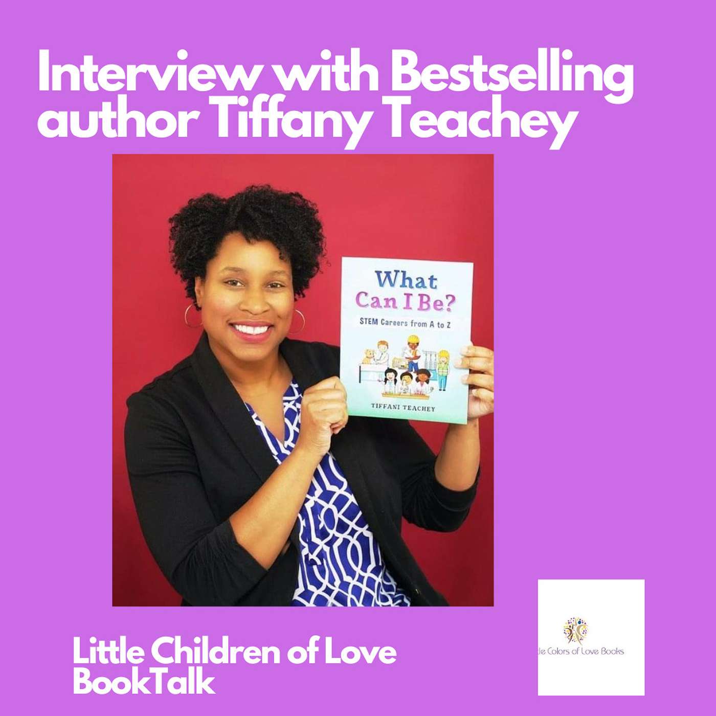 Episode 4-Interview with Tiffani Teachey, Bestselling author of  What Can I Be: STEM Careers  from A-Z