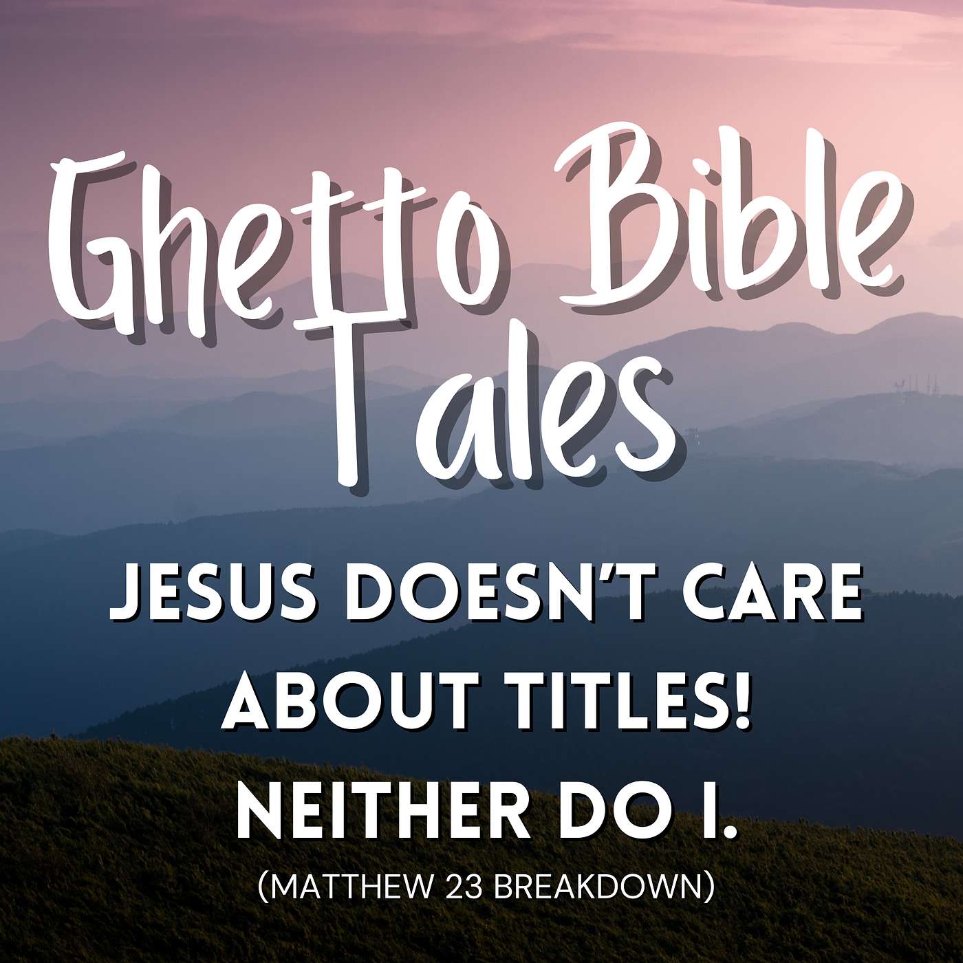 JESUS DOES NOT CARE ABOUT TITLES & NEITHER DO I | Matthew 23 Retell episode artwork