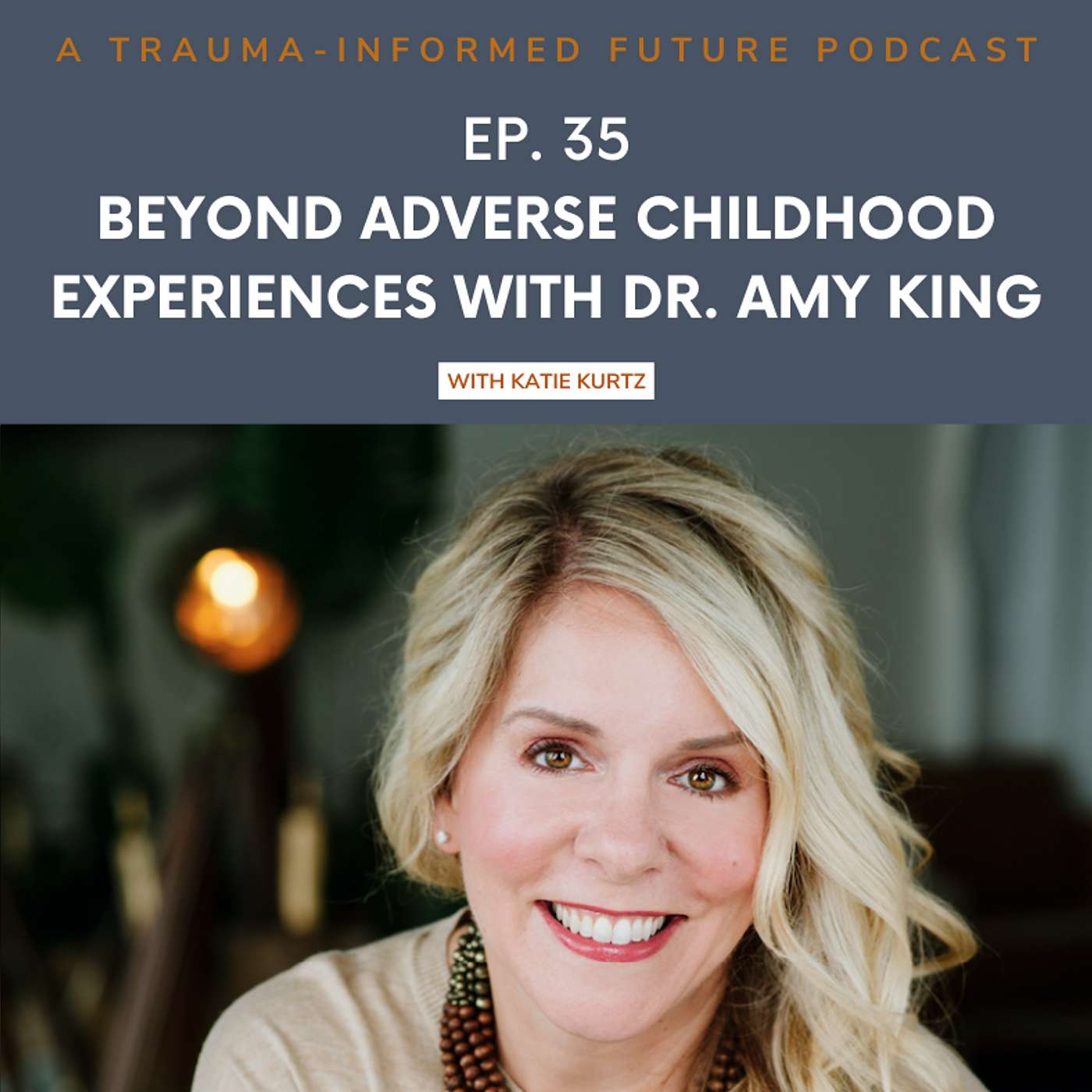 Beyond Adverse Childhood Experiences (ACEs) with Dr. Amy King