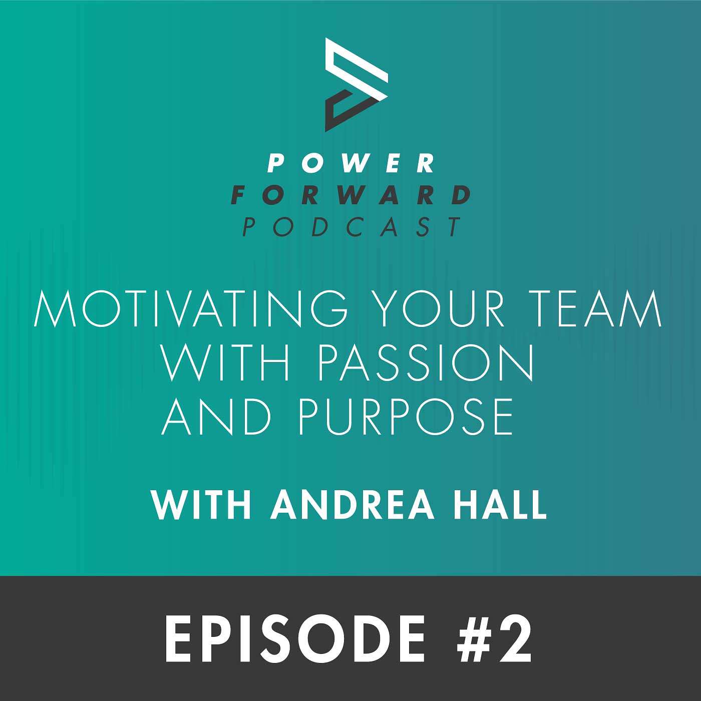 Motivating Your Team with Passion and Purpose with Andrea Hall - Episode #2