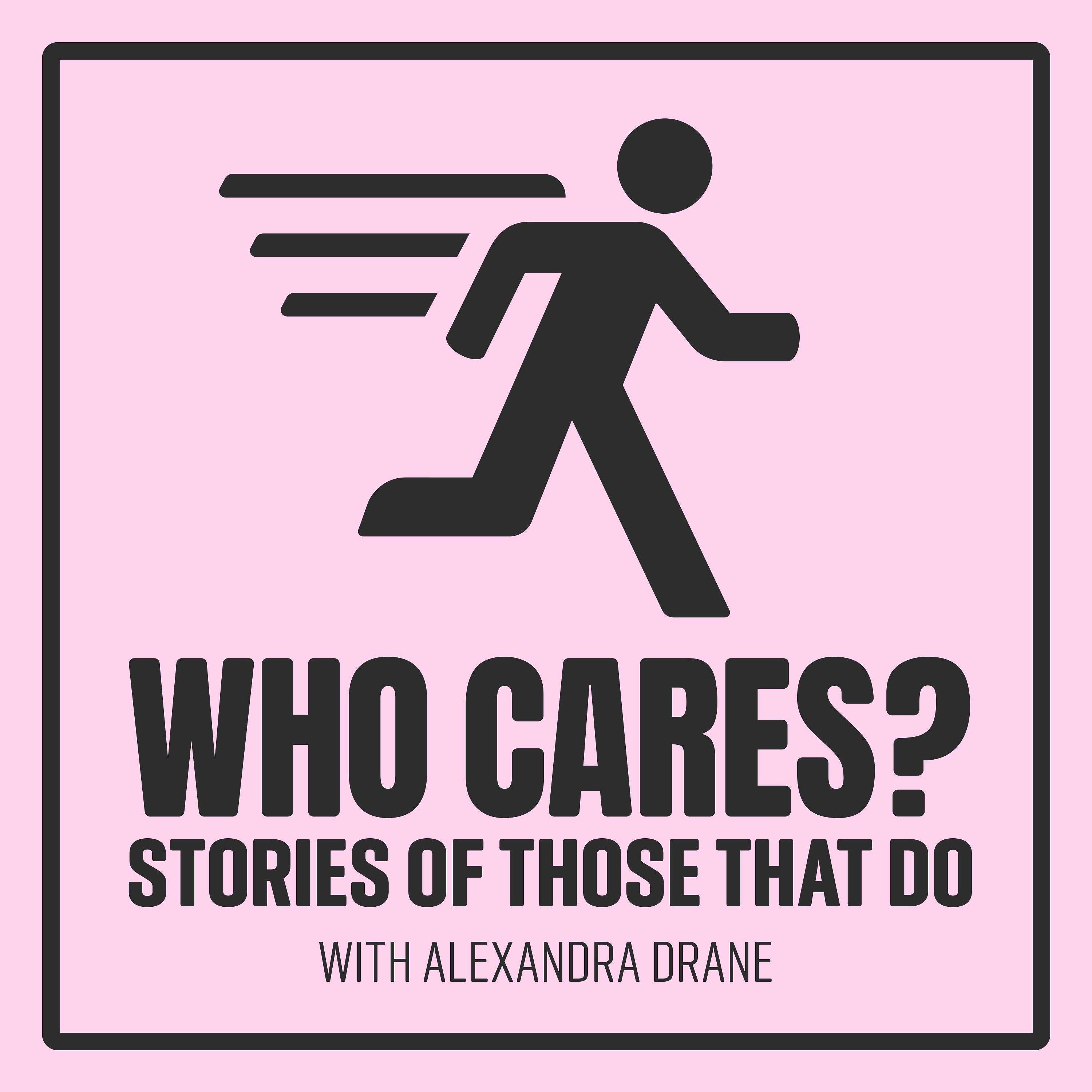 Who Cares? Stories of Those That Do podcast artwork