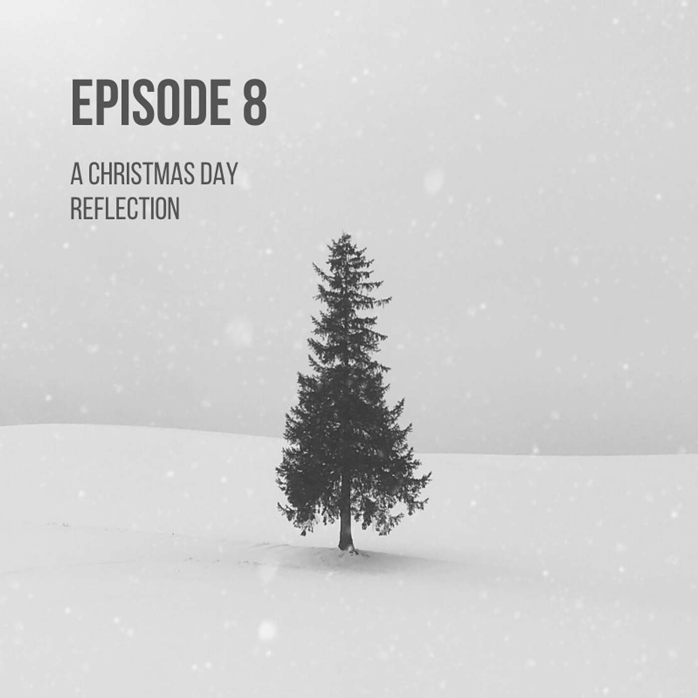Episode 8 - A Christmas Day Reflection