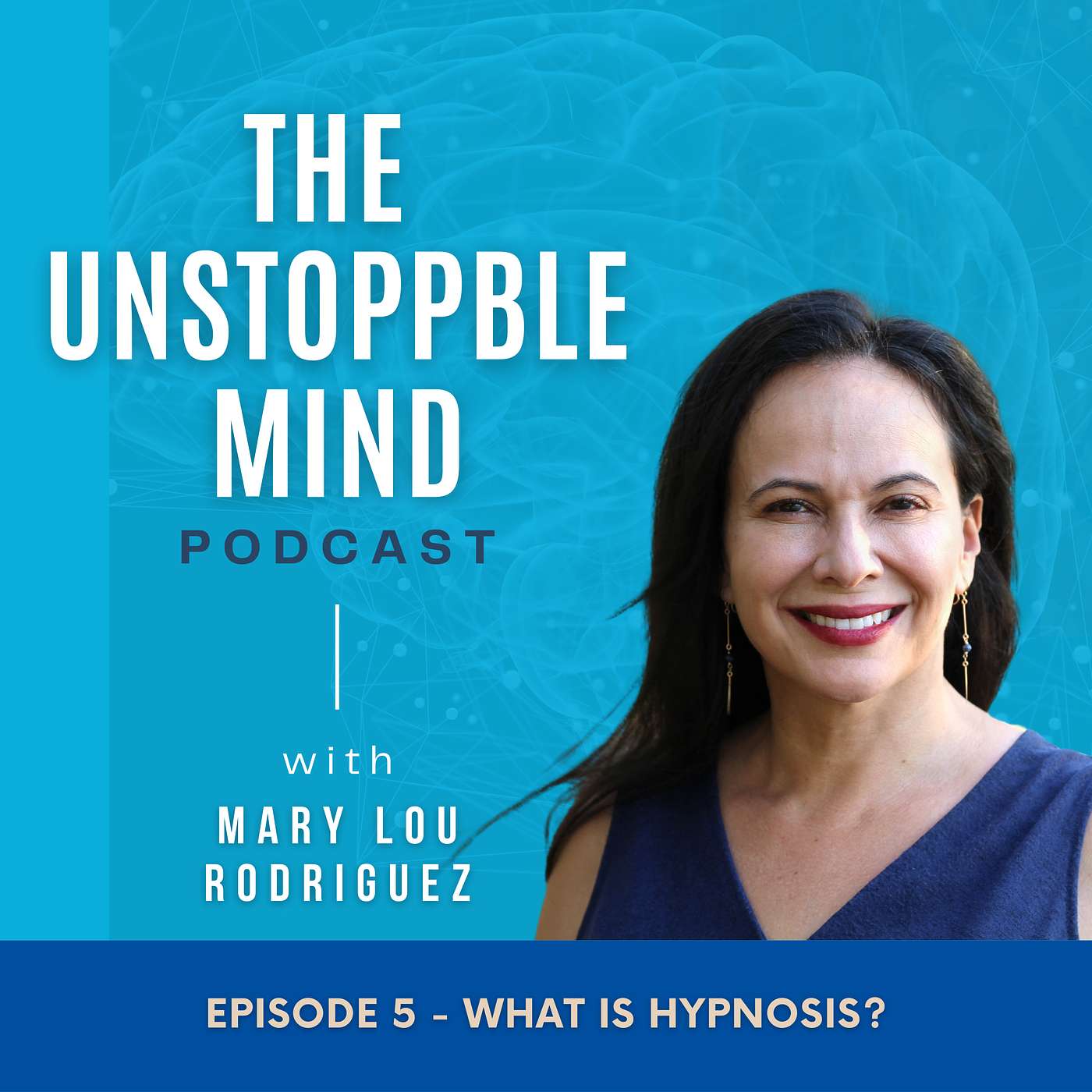 The Unstoppable Mind Podcast with Mary Lou Rodriguez | Episode 5 | What is Hypnosis?