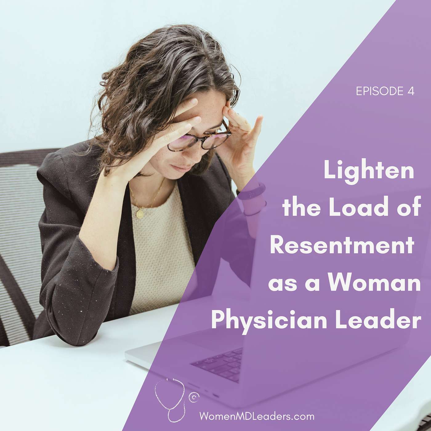 4: Lighten the Load of Resentment as a Woman MD Leader 4: Lighten the Load of Resentment as a Woman MD Leader