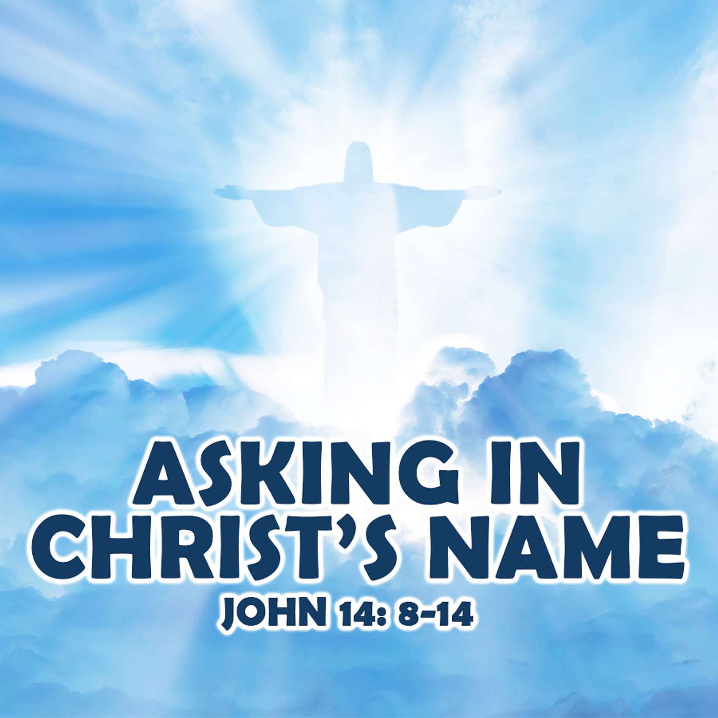 Season 4 Episode 10 - Asking in Christ's Name - John 14: 8-14