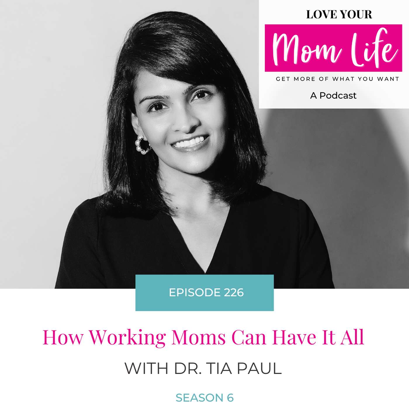 226. How Working Moms Can Have It All with Dr. Tia Paul
