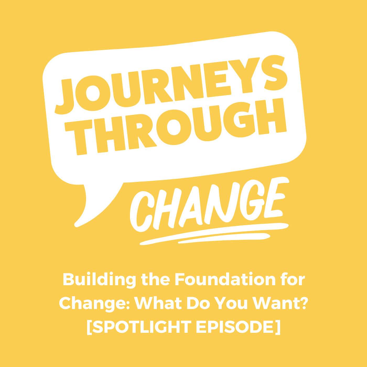 Building the Foundation for Change: What Do You Want? [SPOTLIGHT EPISODE]