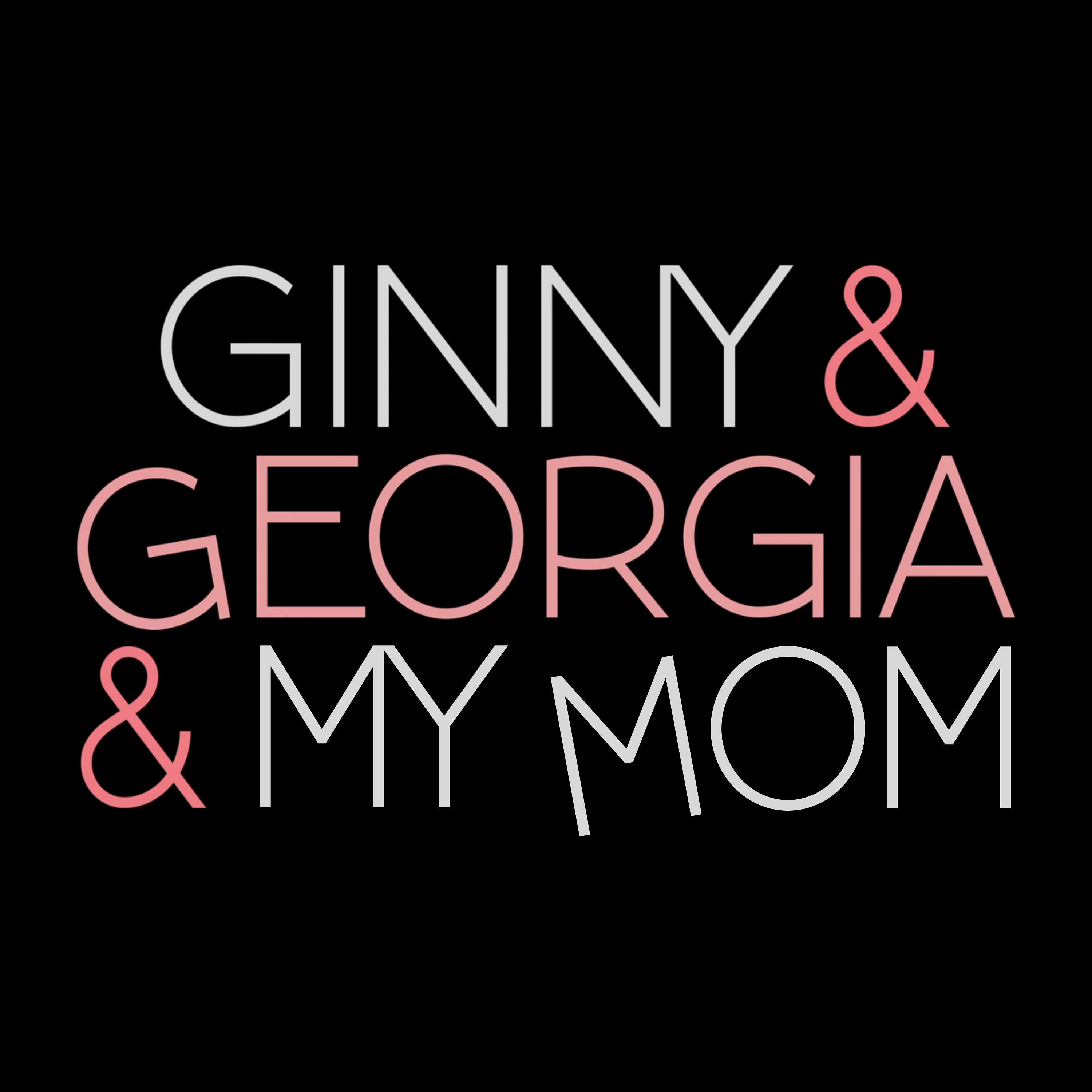 Ginny & Georgia & My Mom