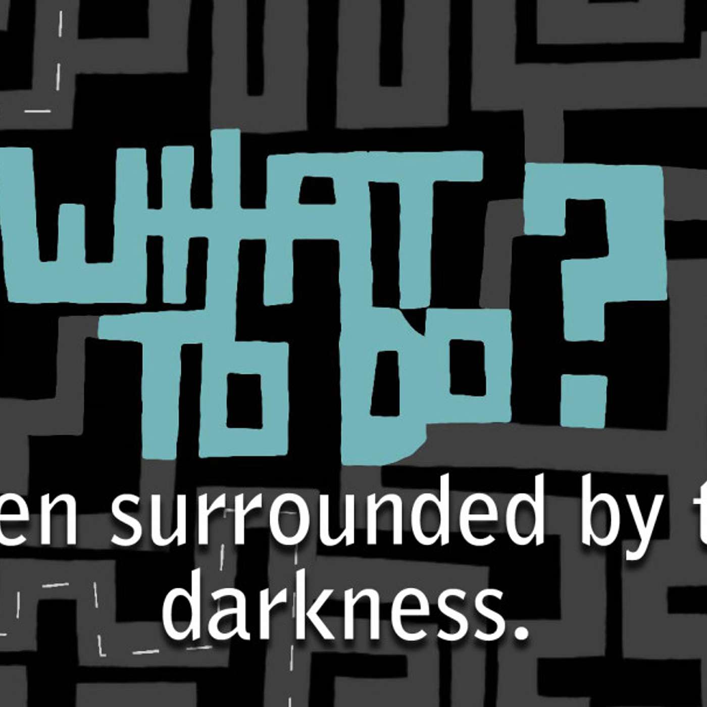 What To Do? Surrounded by Darkness 1 | Marshall Townsley
