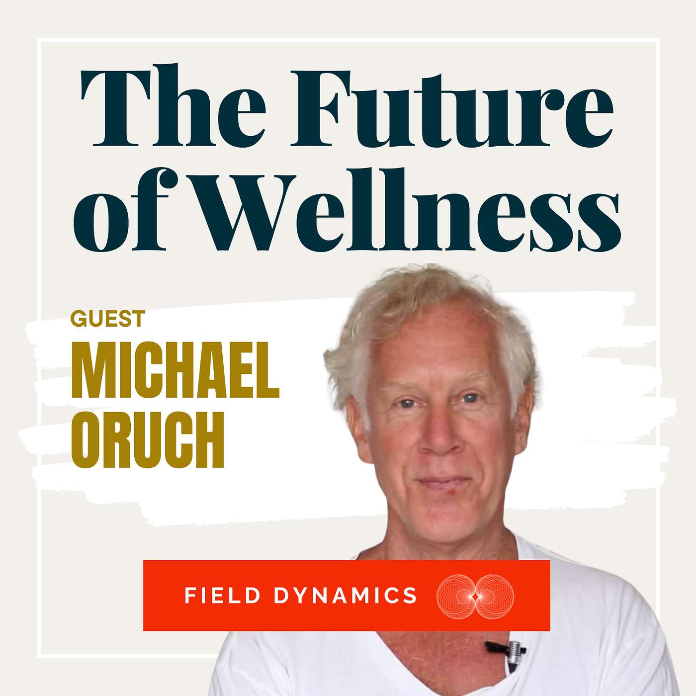 The Future of Wellness - Connecting to Who You Are with Michael Oruch