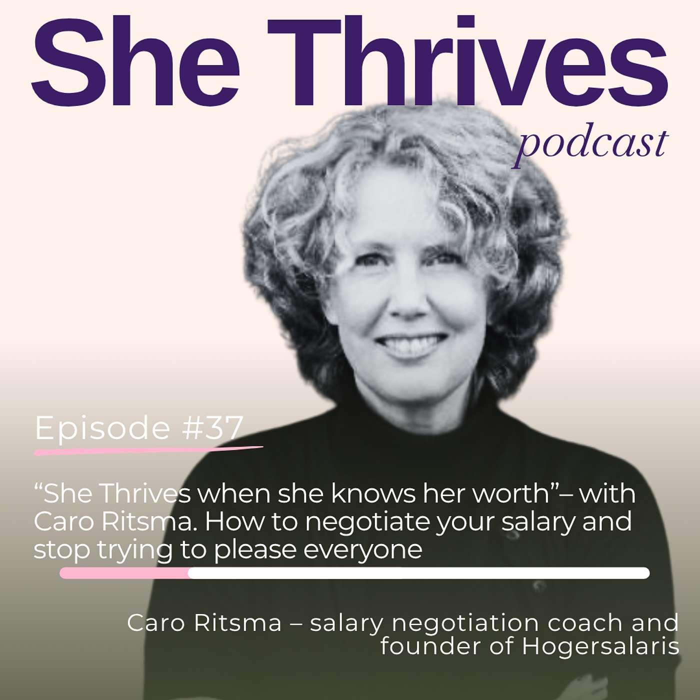 #37 – “She Thrives when she knows her worth”– with Caro Ritsma. How to negotiate your salary and stop trying to please everyone.