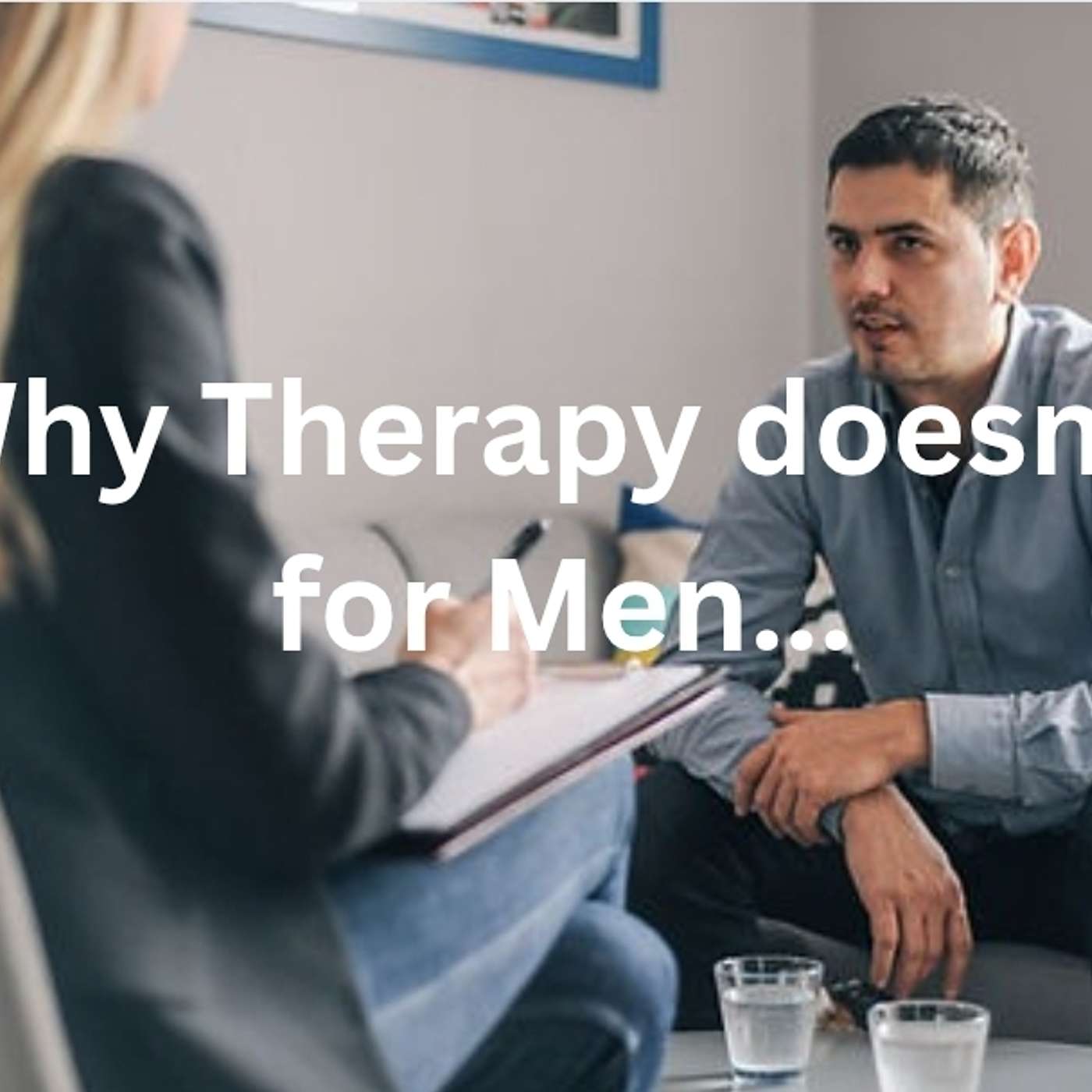 Why Therapy isn't working for Men and what to do about it: w/ Marc Azoulay Why Therapy isn't working for Men and what to do about it: w/ Marc Azoulay