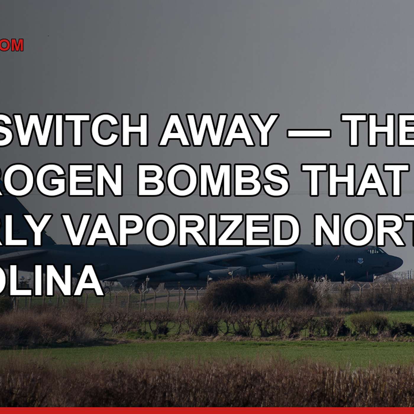 One Switch Away — The Hydrogen Bombs That Nearly Vaporized North Carolina episode artwork