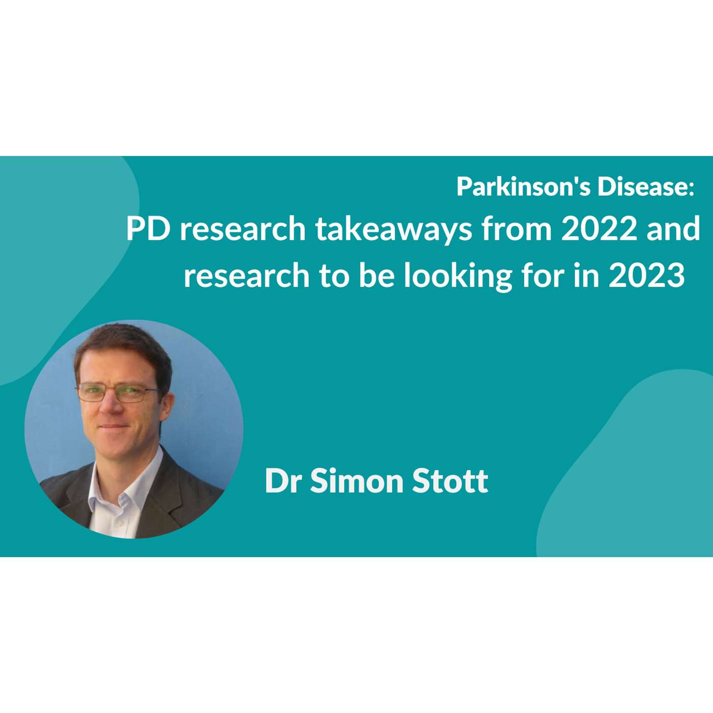 Parkinson's Disease:- Dr. Simon Stott's research highlights from 2022 & what's in store for 2023 episode artwork