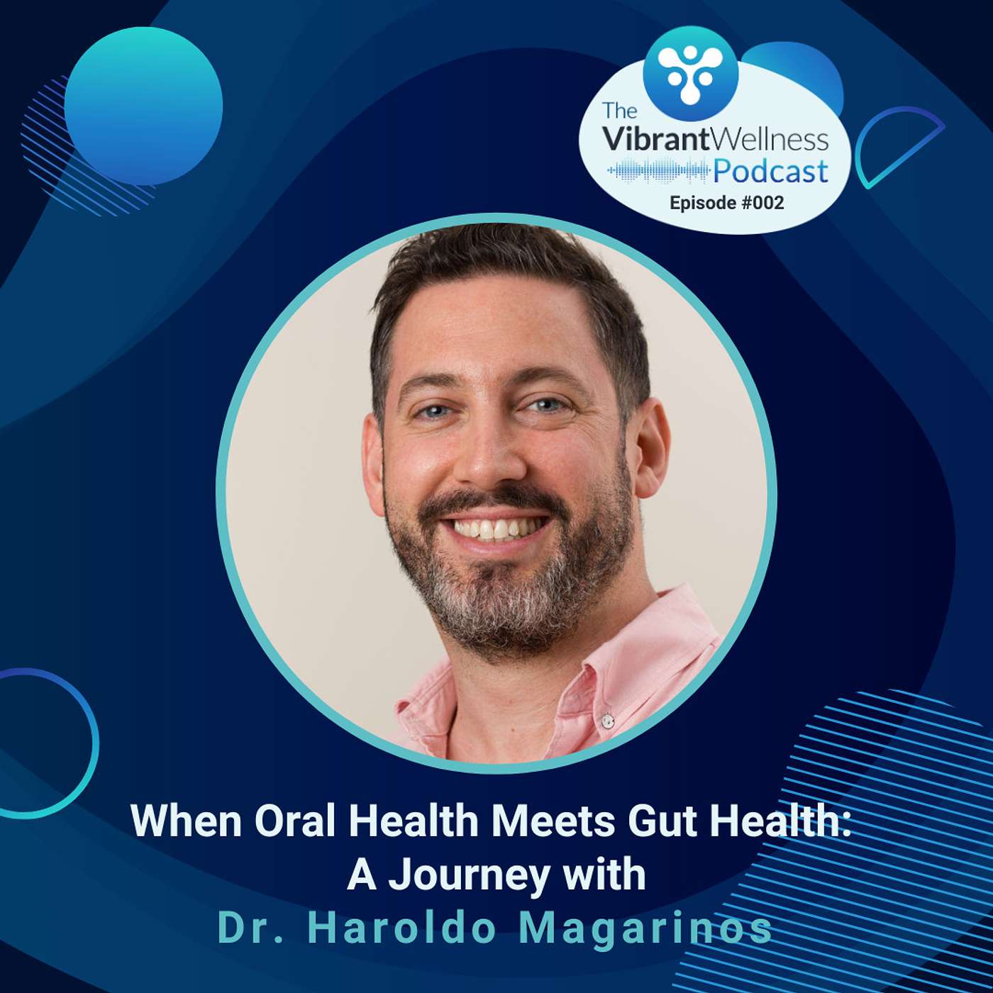 When Oral Health Meets Gut Health: A Journey with Dr. Haroldo Magarinos