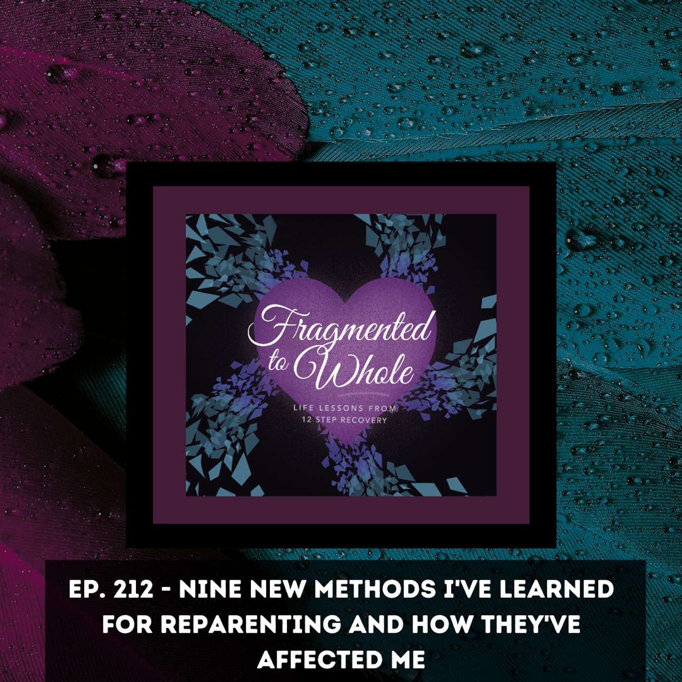 Nine New Methods I've Learned for Reparenting and How They've Affected Me | Episode 212
