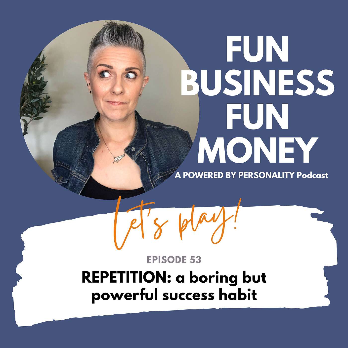 53: Repetition: A boring but powerful success habit