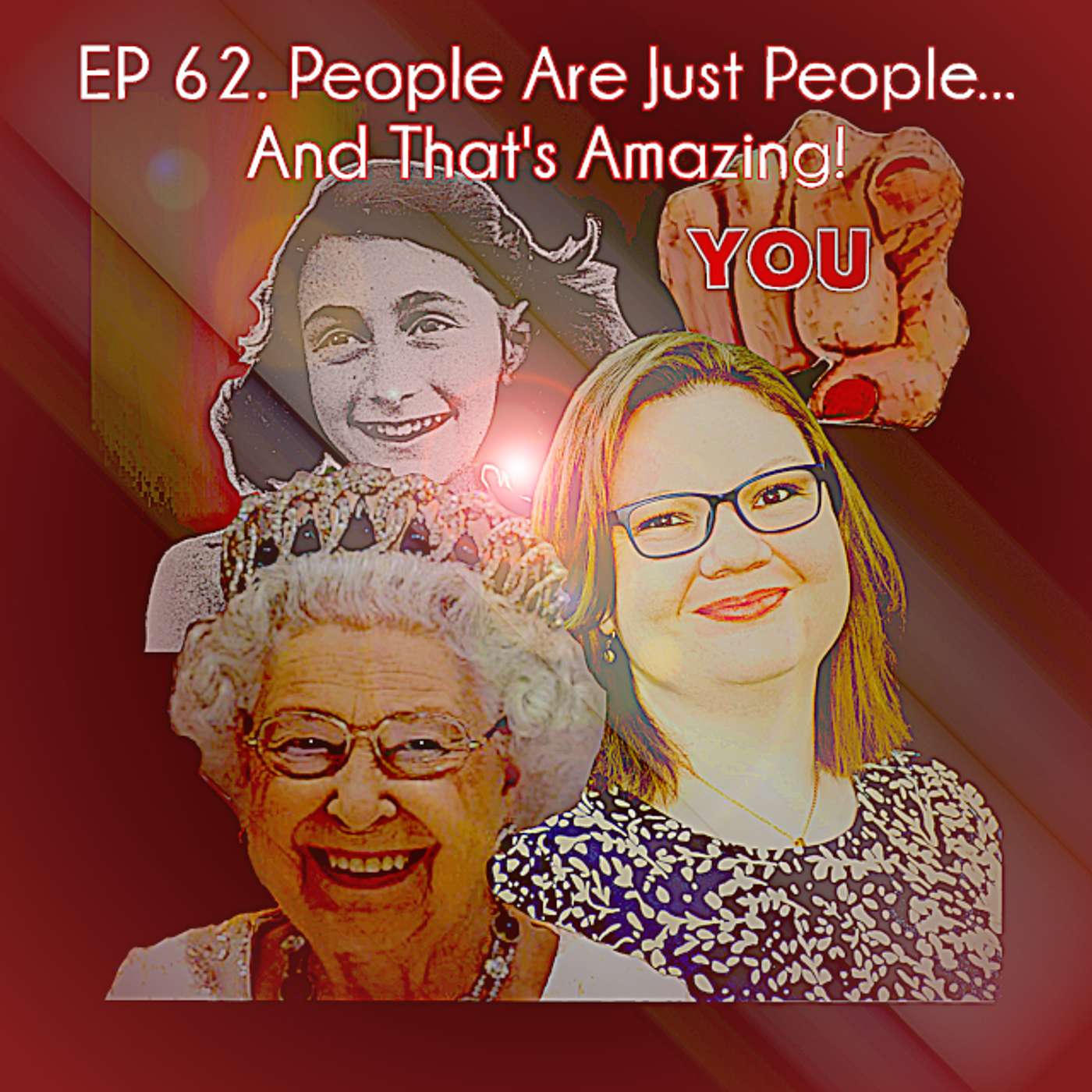 Ep 62. People Are Just People...And That's Amazing!