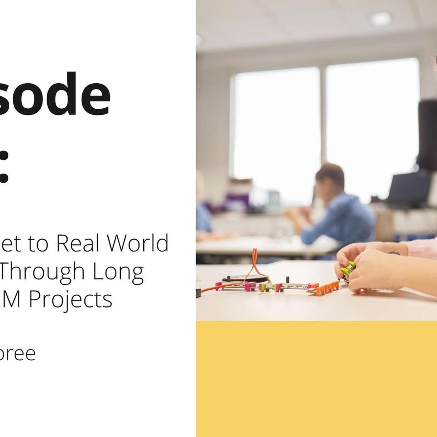 121 OTT: How to Get to Real World Thinking Through Long Term STEM Projects