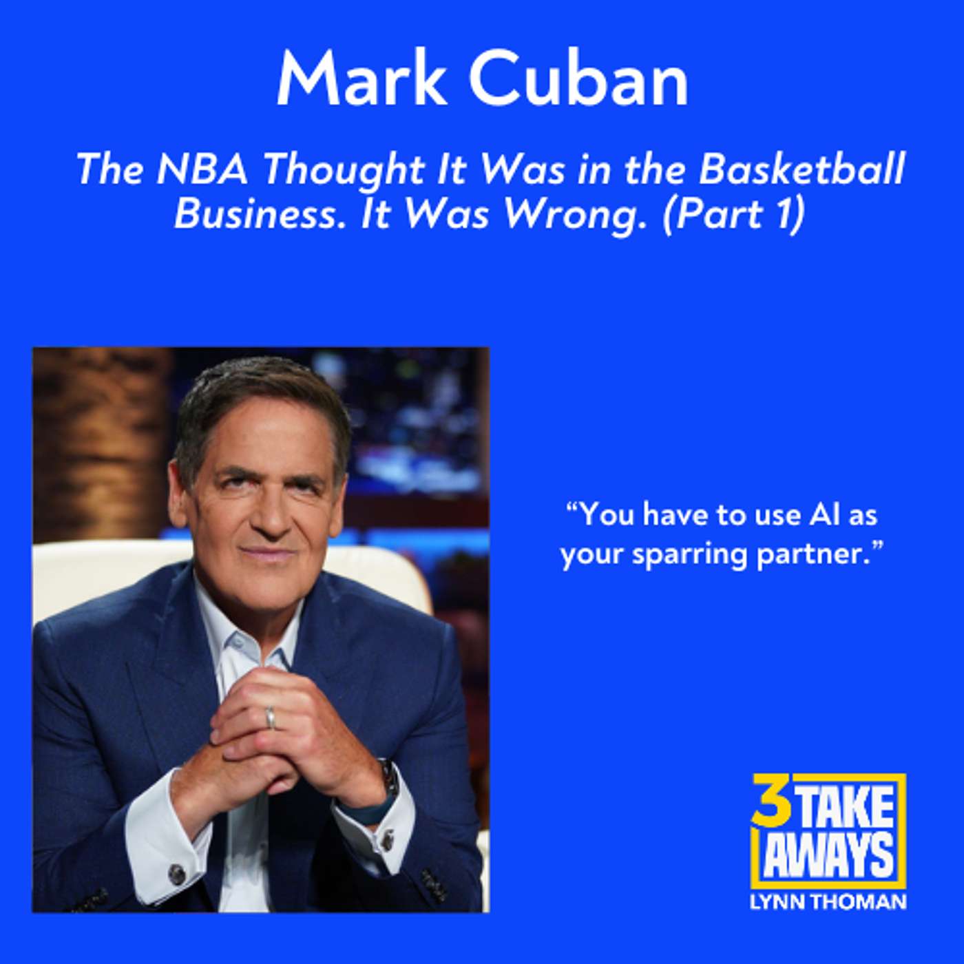 Mark Cuban: The NBA Thought It Was in the Basketball Business. It Was Wrong. (Part 1 of 2) episode artwork
