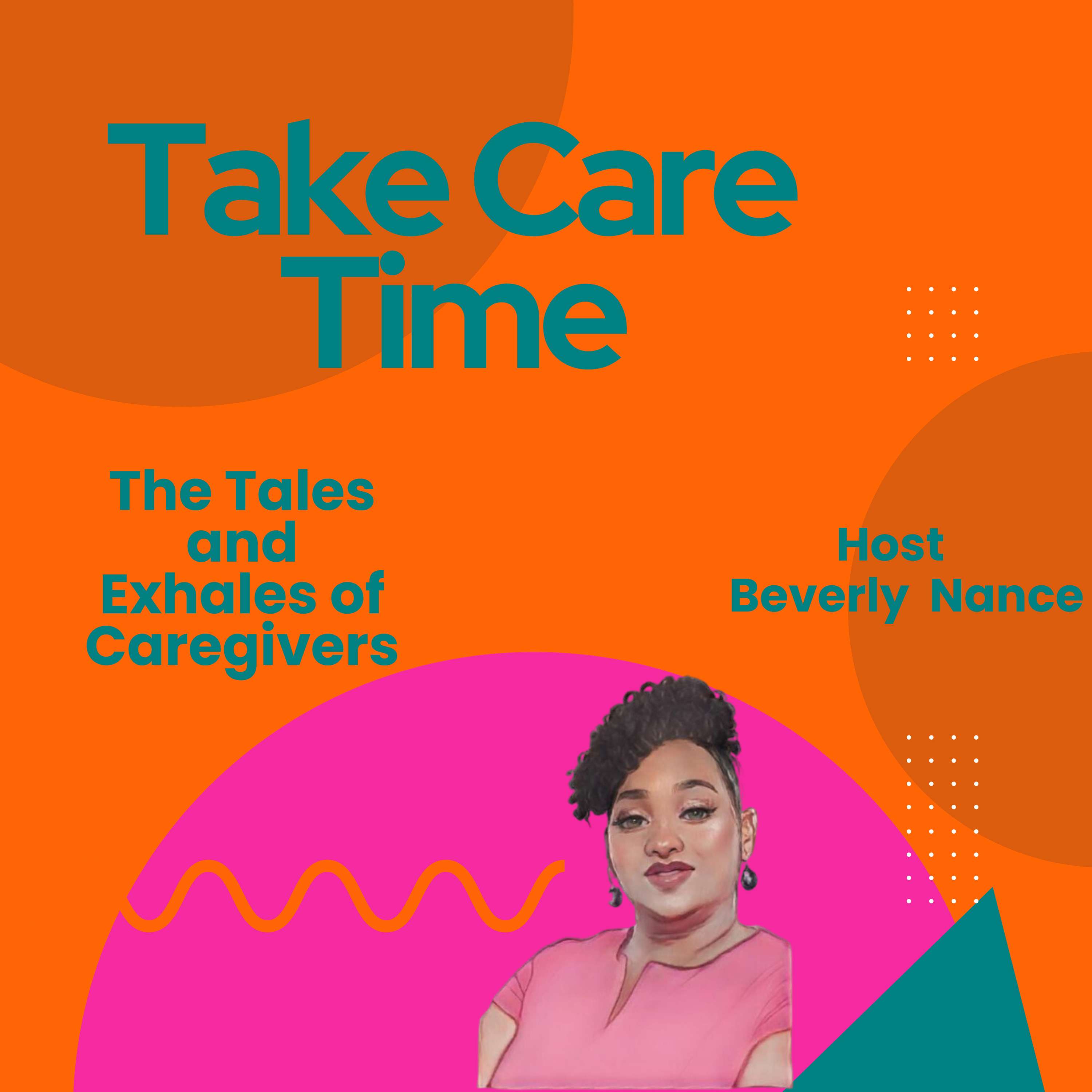 Take Care Time - The Tales and Exhales of Caregivers