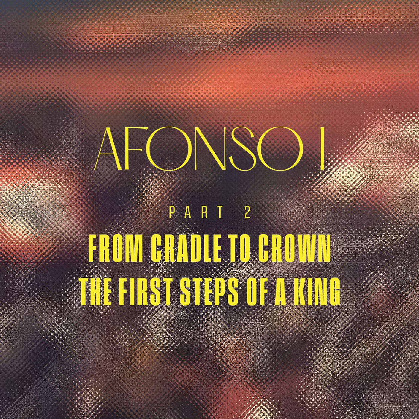 [EN] Portugal - Afonso I - Part 2 - From Cradle to Crown - The First Steps of a King episode artwork