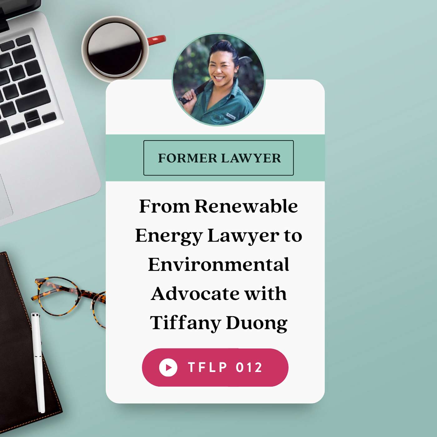 From Renewable Energy Lawyer to Environmental Advocate with Tiffany Duong