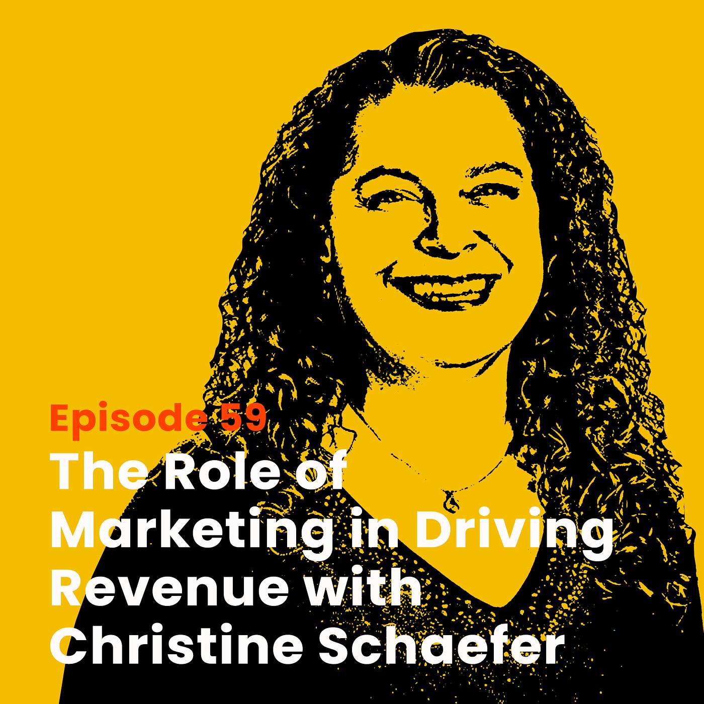 The Role of Marketing in Driving Revenue with Christine Schaefer