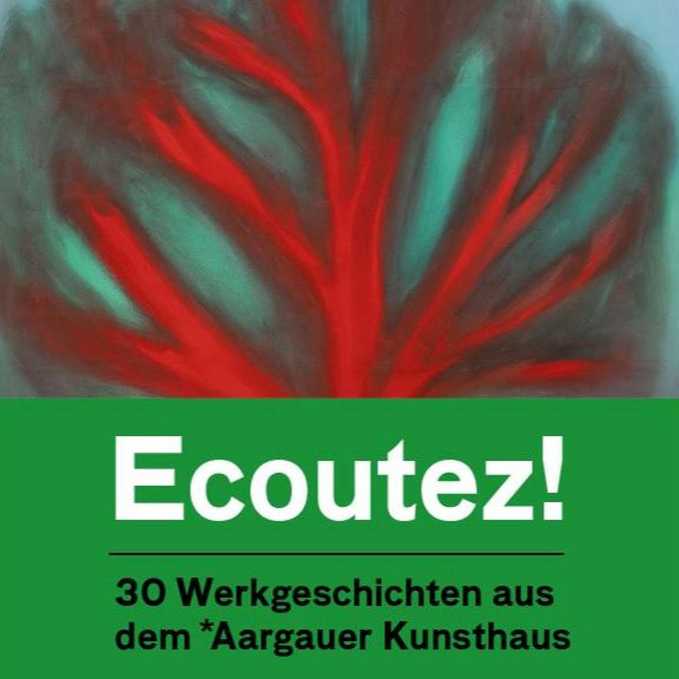 Ecoutez! – 30 Werkgeschichten aus dem Aargauer Kunsthaus