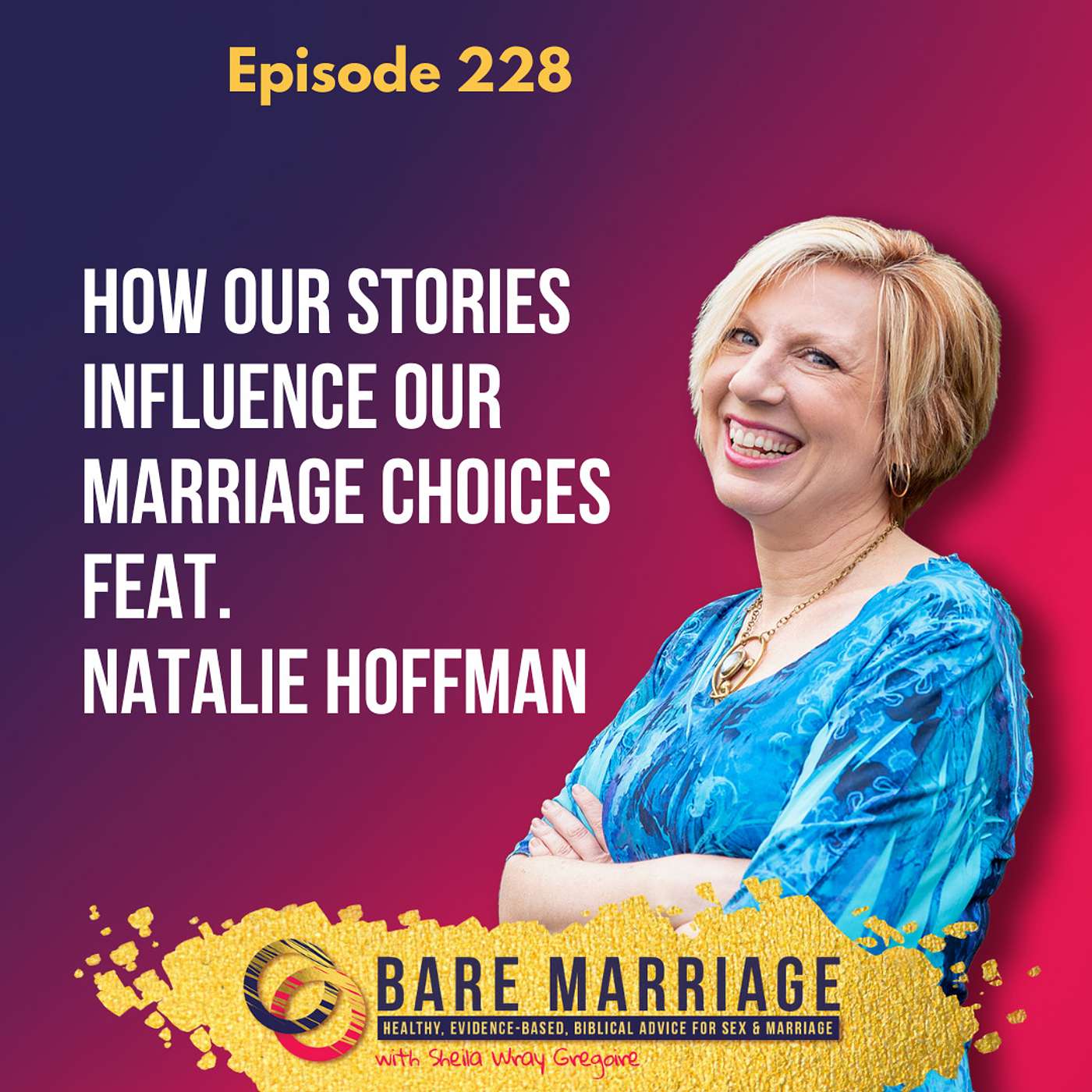 Episode 228: How Our Stories Influence Our Marriage Choices feat. Natalie Hoffman