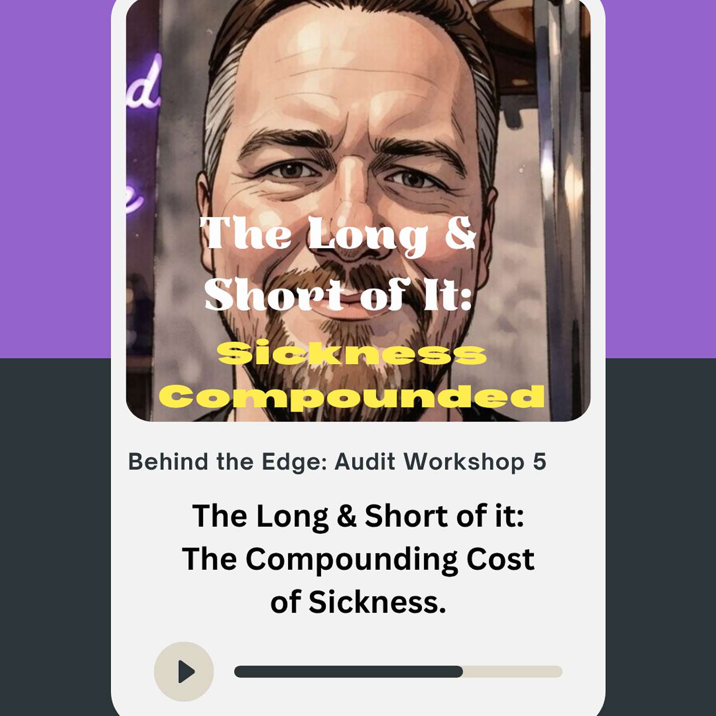 The Long & Short of it: The Compounding Cost of Sickness - Workshop Audit part 5 episode artwork