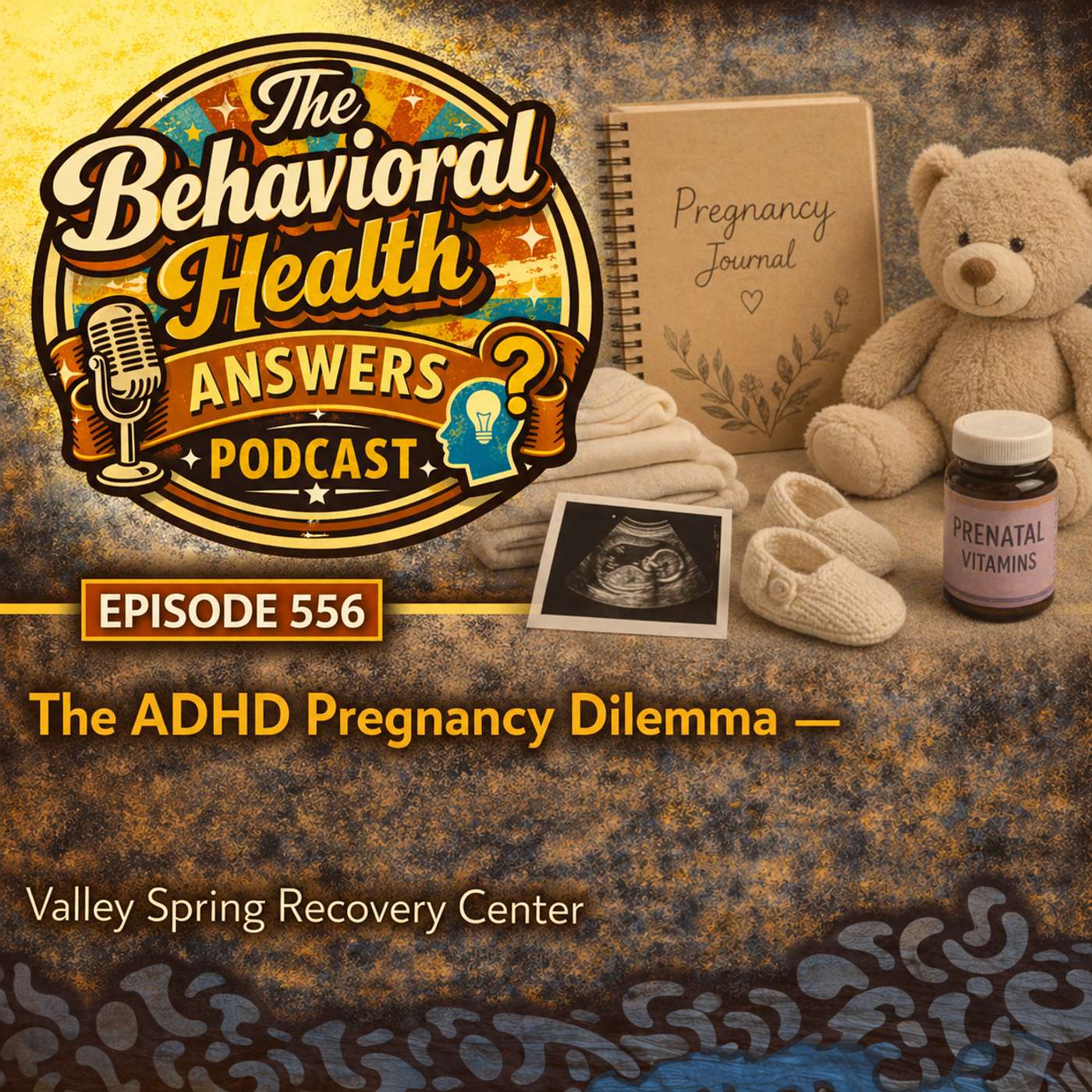 Episode 556: The ADHD Pregnancy Dilemma | Valley Spring Recovery Center episode artwork