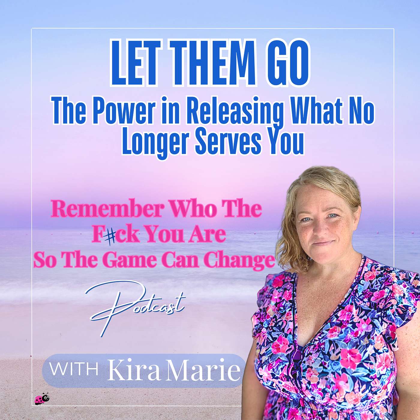 Episode 13 – Let Them Go: The Power in Releasing What No Longer Serves You