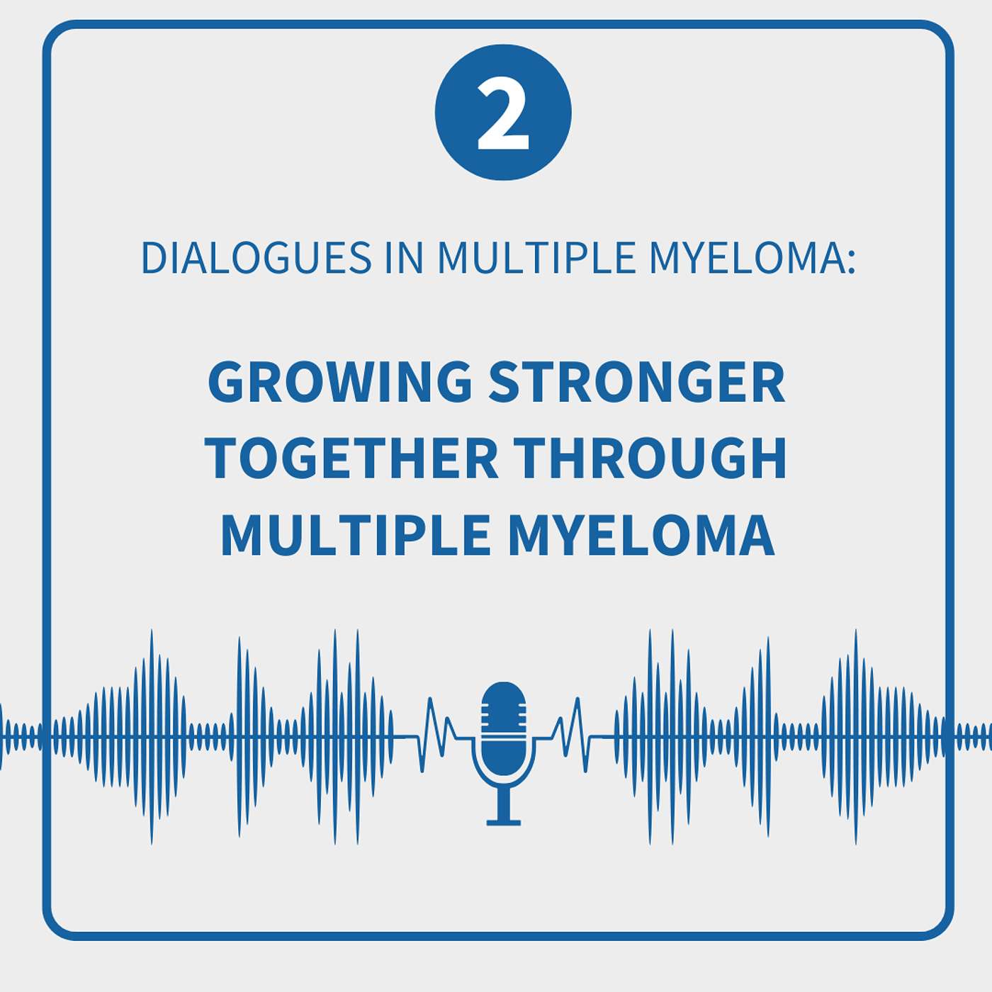 Dialogues in Multiple Myeloma: Season 2, Episode 2—Growing Stronger Together Through Multiple Myeloma episode artwork