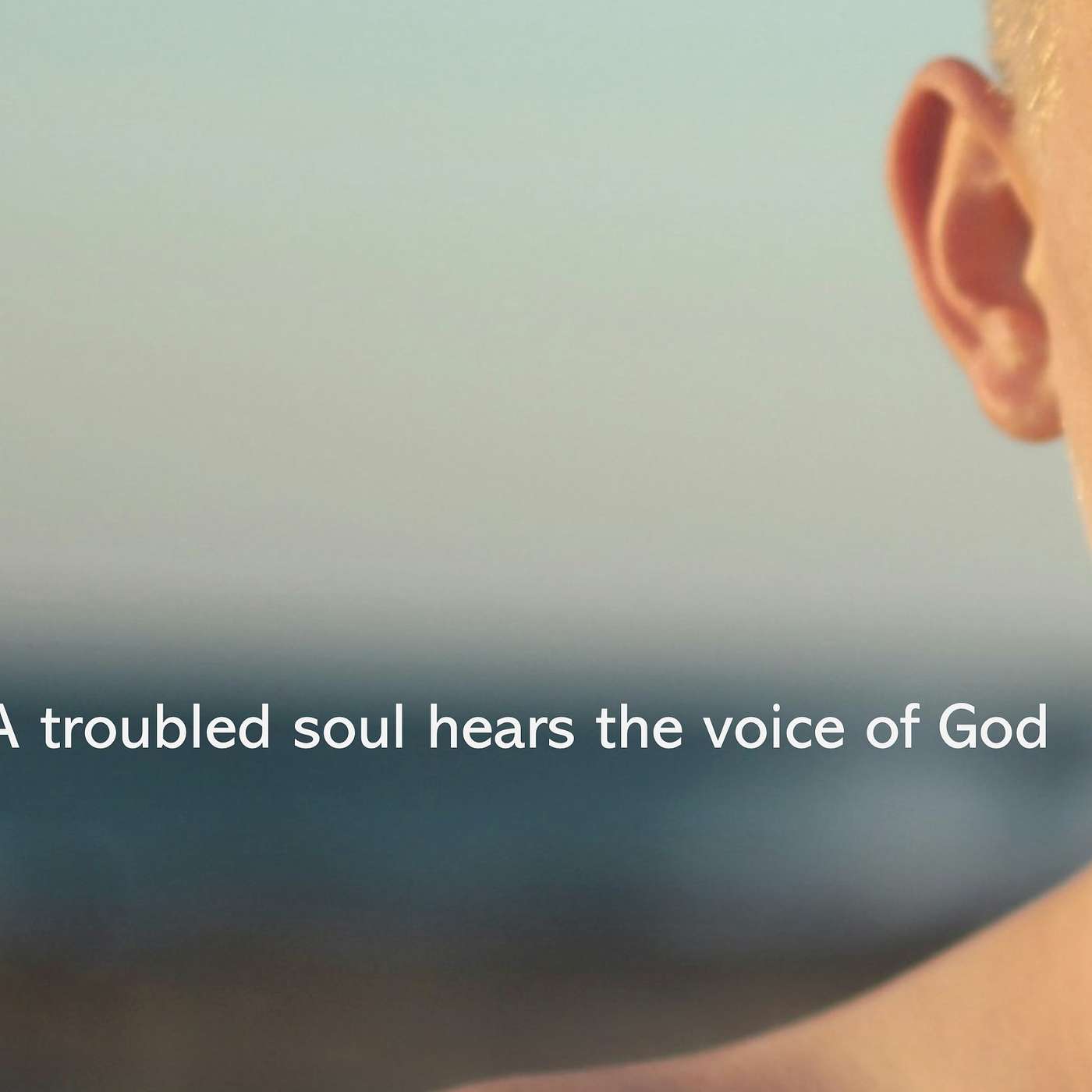 A troubled soul hears the voice of God