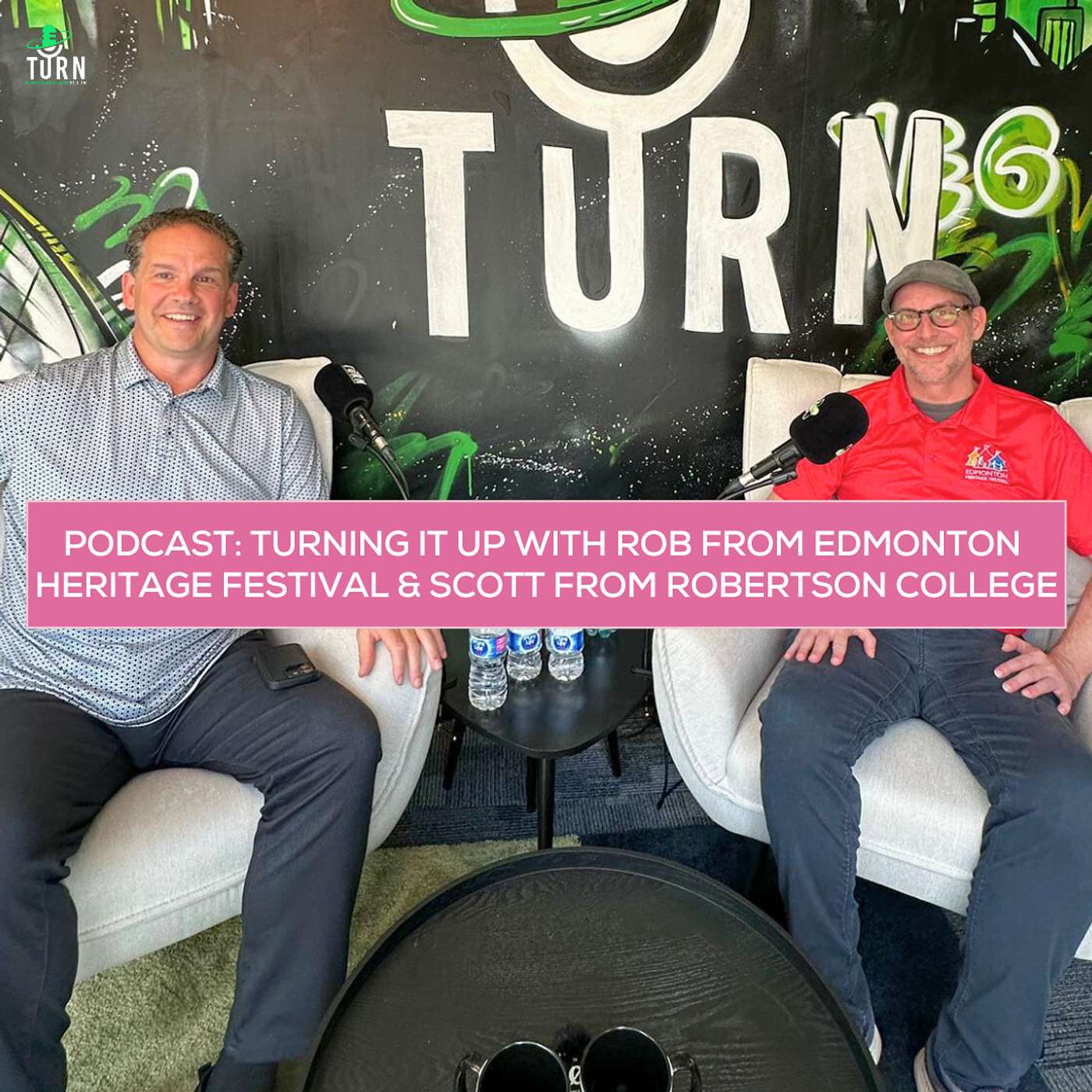 #223 TURNing it up with Rob from Edmonton Heritage Festival & Scott from Robertson College