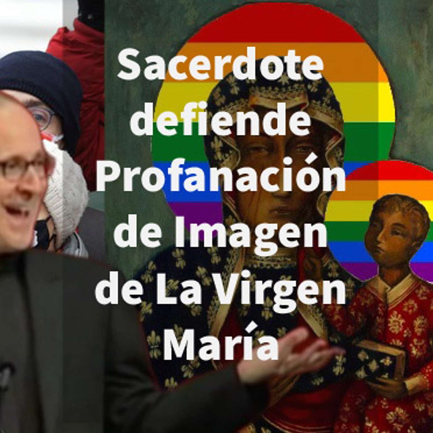 Episodio 433: 😱 Sacerdote defiende profanación de Imagen de la Virgen Maria 🤷‍♂️