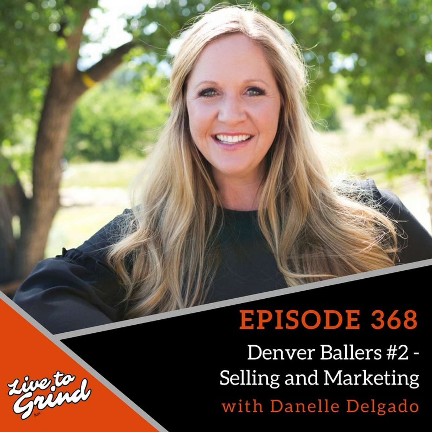 EP 368: Denver Ballers #2 - Selling and Marketing with Danelle Delgado