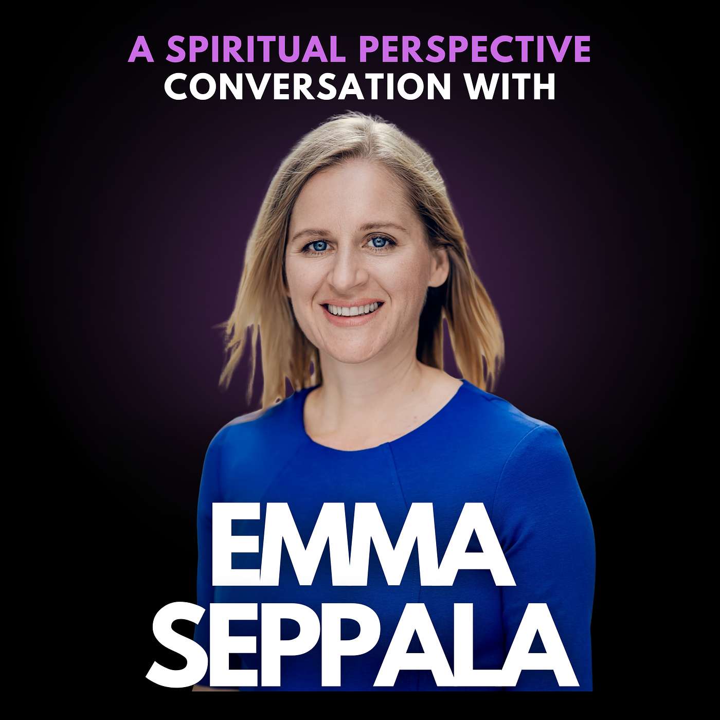 210: Happiness Is Not Enough, Says Happiness Expert: You Want Sovereignty - with Dr. Emma Seppälä